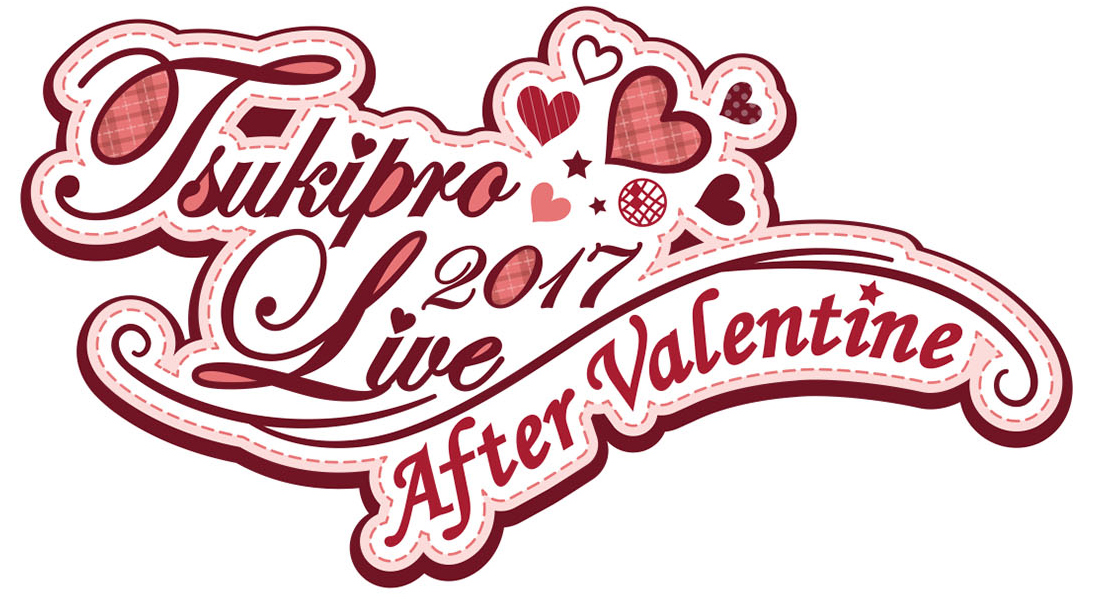 TSUKIPRO LIVE 2017 ～After Valentine～